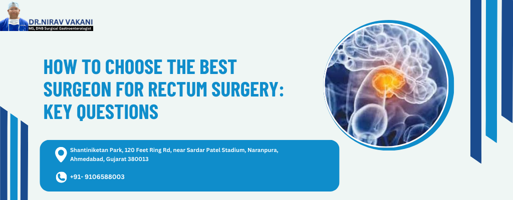 How to Choose Best Rectum Surgeon in Ahmedabad
